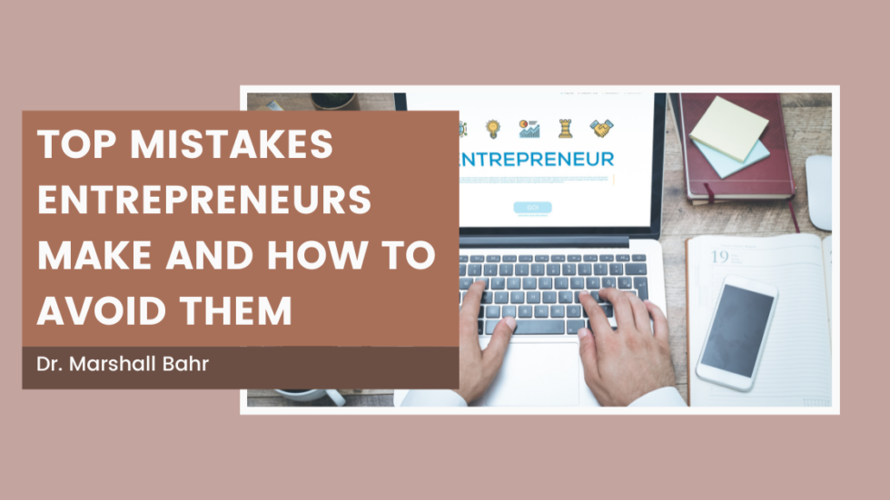 Top Mistakes Entrepreneurs Make And How To Avoid Them - Dr Marshall ...