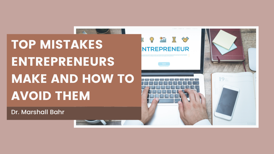 Top Mistakes Entrepreneurs Make And How To Avoid Them - Dr Marshall ...