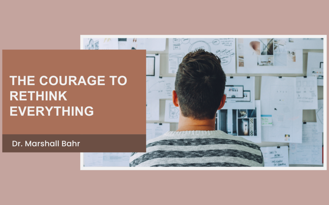 The Courage to Rethink Everything